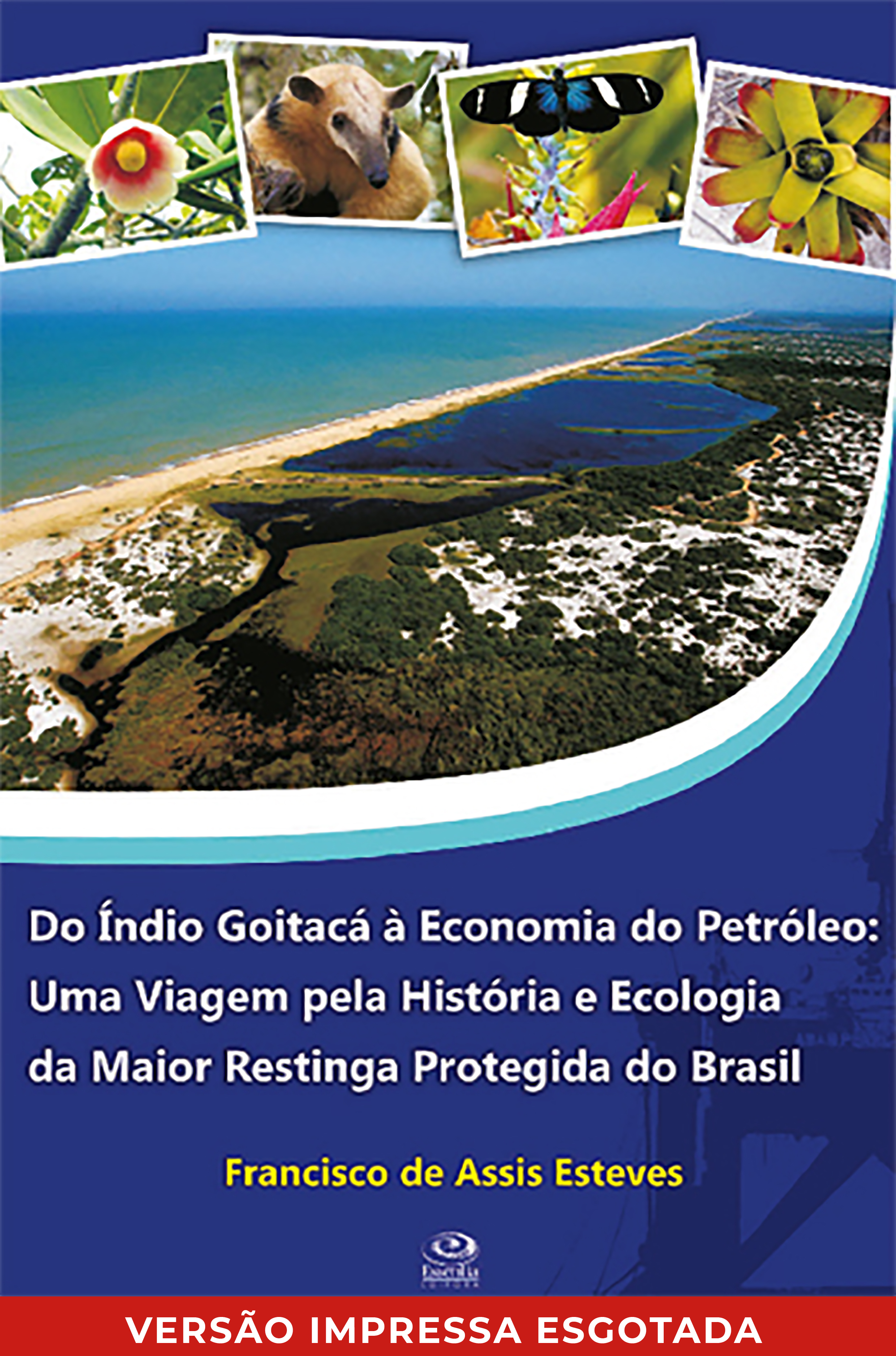 Do Índio Goitacá à Economia do Petróleo: Uma Viagem pela História e Ecologia da Maior Restinga Protegida do Brasil